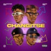 Changitse (Explicit) - Majorsteez&Emtee&Roiii