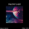 TALENT LAST. (Explicit) - .trilogy. music&Riqui&PHNTM