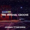 The Mughal Groove - JoshAliTheShoq