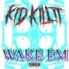 Wake Em (Explicit) - Kid Killit