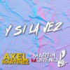 Y Si La Vez Aleteo (Remix) - Axel Martinez&Martin Moreno