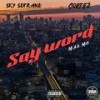 SAY WORD (feat. Cortez) (Explicit) - Sky Soprano&cortez