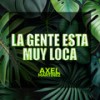 La Gente Esta Muy Loca (Guaracha) - Axel Martinez