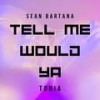 Tell me Would ya (Radio Edit) - Sean Bartana