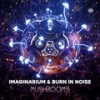 Mushrooms - Imaginarium&Burn In Noise