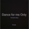 Dance for Me Only - Smooth