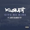 Give Me Mine (Explicit) - Kurupt&CARTE BLANCHE YTP