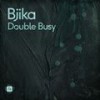 Double Busy - Bjika