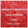 Only Lover (Club Mix) - Andrea T Mendoza&Alex Avenue&Lokka
