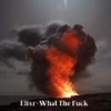 What The Fuck - Elixr