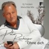 Ohne Dich (DJ Torsten Matschke Mix) - Peter Reichinger