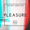 Pleasure - Mac-Kee&Albert Vogt