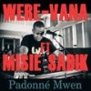 Padonné mwen - Were-vana&Misié Sadik