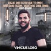 Pout-Pourri(Liguei Pra Dizer Que Te Amo / Não Olhe Assim / Você Não Sabe Amar) - Vinícius Lobo