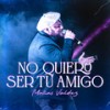 No Quiero Ser Tu Amigo - Matías Valdez