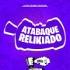 Atabaque Relikiado (Explicit) - DJ LK 011&Mc Acácio&FreesTyle Sounds&MC Yuri