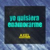 Yo Quisiera Enamorarme (Guaracha) - Axel Martinez