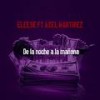 De la Noche a la Mañana - Eleese&Axel Martinez