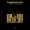 It's Still Nothing - Flynninho&Ronco