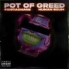 POT OF GREED - Human Scums&PXNTIACMANE
