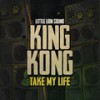 Take My Life - King Kong&Little Lion Sound