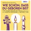 Wie schön, dass du geboren bist - SWR Rundfunkorchester Kaiserslautern&Michael Luig