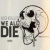 We All Die (Explicit) - Kid Killit